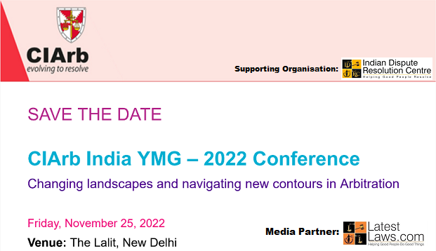LatestLaws.com and IDRC Partner Event: CIArb,India YMG &ndash; 2022 Conference on 'Changing landscapes and navigating new contours in Arbitration'