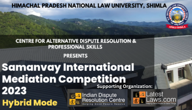 HPNLU, Shimla's Samanvay International Mediation Competition 2023 [Hybrid, Oct 21-22 &amp; Nov 4-5, Cash Prizes of Rs. 57k]