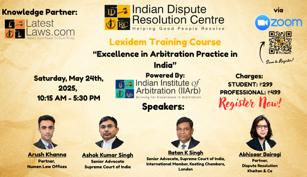 Indian Dispute Resolution Centre presents Lexidem Training Course on 'Excellence in Arbitration Practice in India' (Saturday 24th May,2025 Online), Hurry! Register Now,